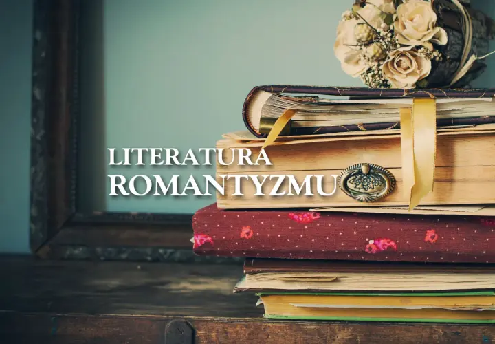 Stos starych ksiąg, bukiet suszonych kwiatów i napis "Literatura Romantyzmu w Polsce" tworzą atmosferę minionej epoki.